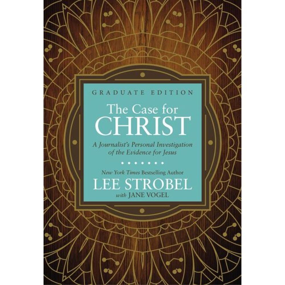 The Case for Christ Graduate Edition: A Journalist's Personal Investigation of t
